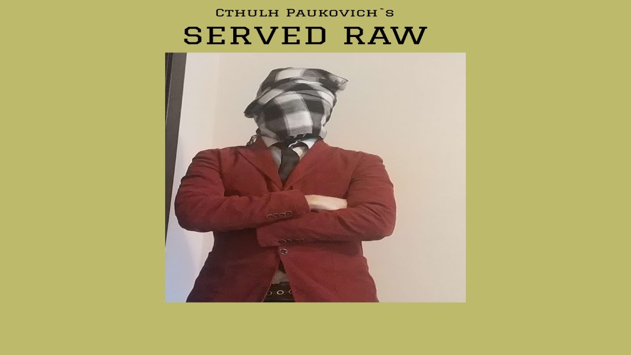 MINI-ALBUM: Cthulh Paukovich`s Served Raw(UNFINISHED AND DEMO TRACKS MINI-ALBUM)
