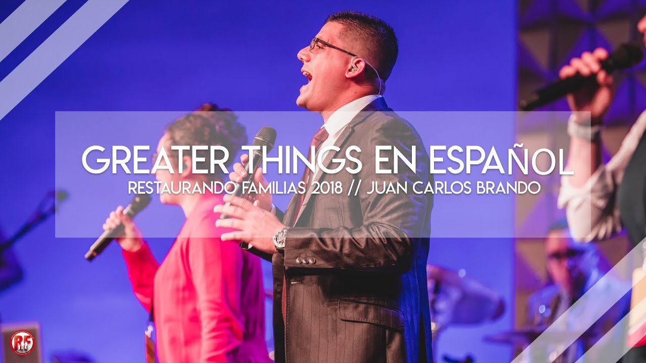 RF18 // Greater Things en Español // Juan Carlos Brando