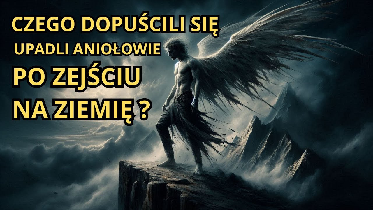 Co Dokładnie ZROBILI Upadli Aniołowie Po Zejściu Na Ziemię?