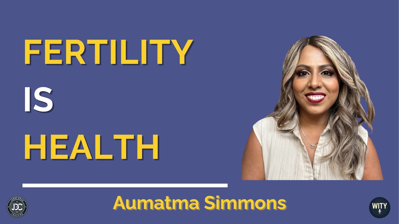 What’s Important to Dr. Aumatma Simmons – Fertility, Health & Reclaiming the Body’s Wisdom