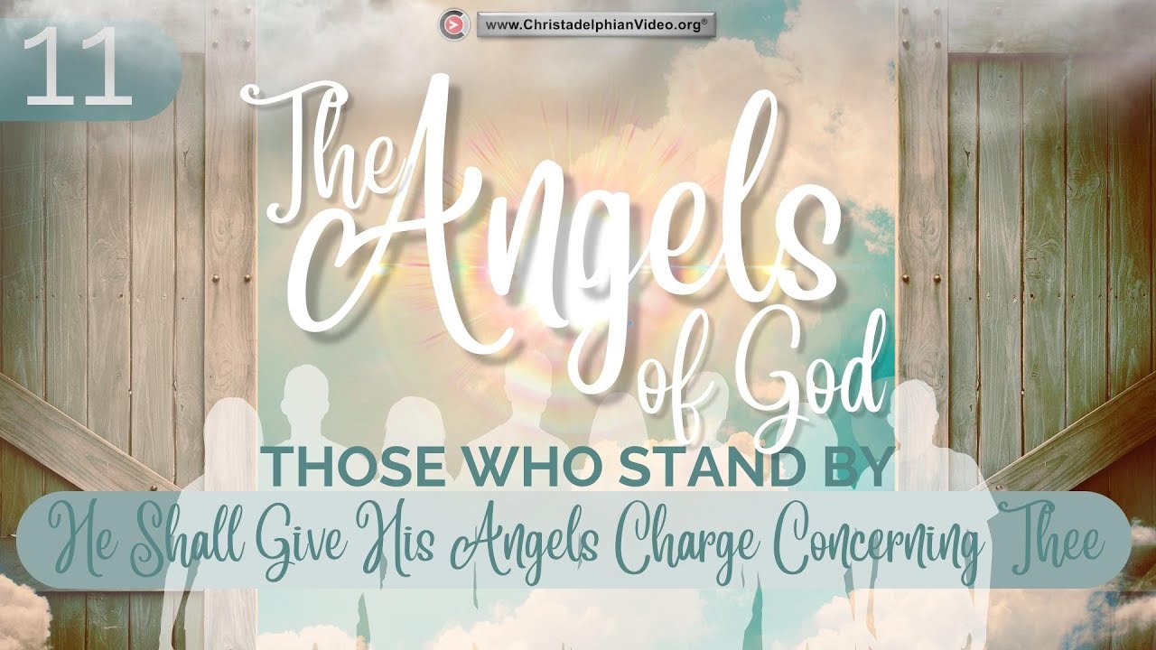 The Angels of God: Those that stand by #11 'He shall give his Angels charge concerning thee'