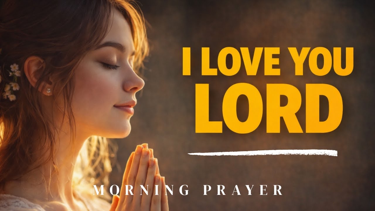 Start Your Day Right | God, I Love You! A Powerful Morning Prayer for Strength & Blessings