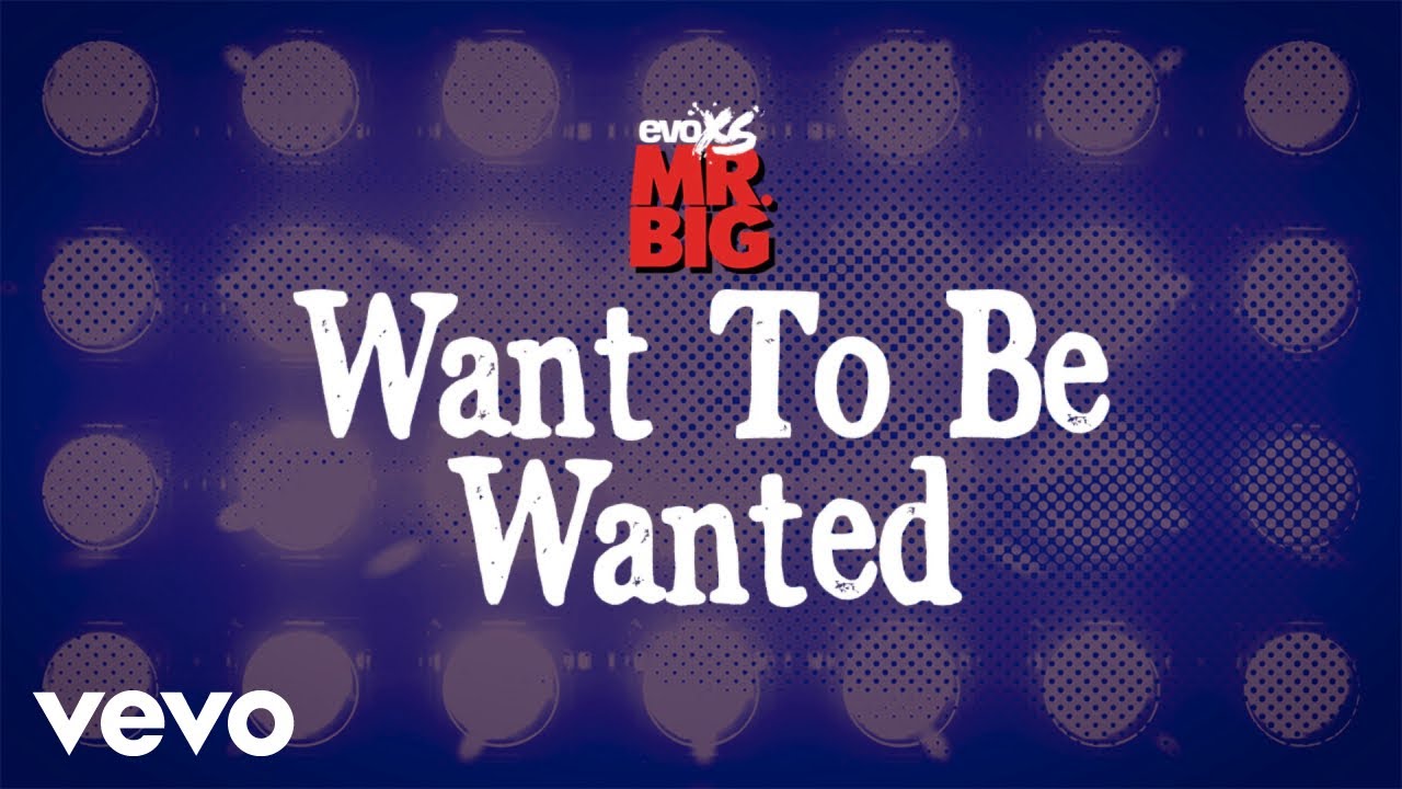 Mr. Big - Want To Be Wanted (Lyric Video)