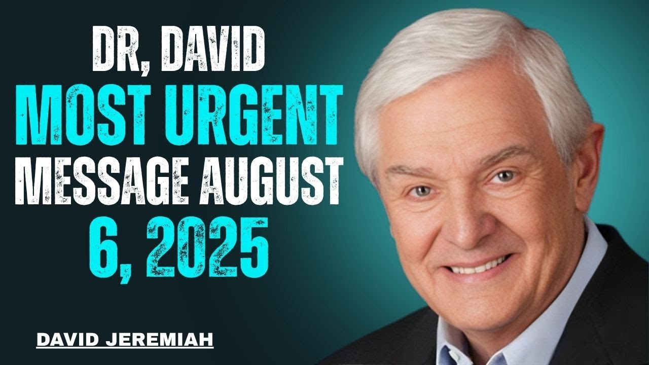 dr, david Most Urgent Message — August 6, 2025 | Dr.david jeremiah speech