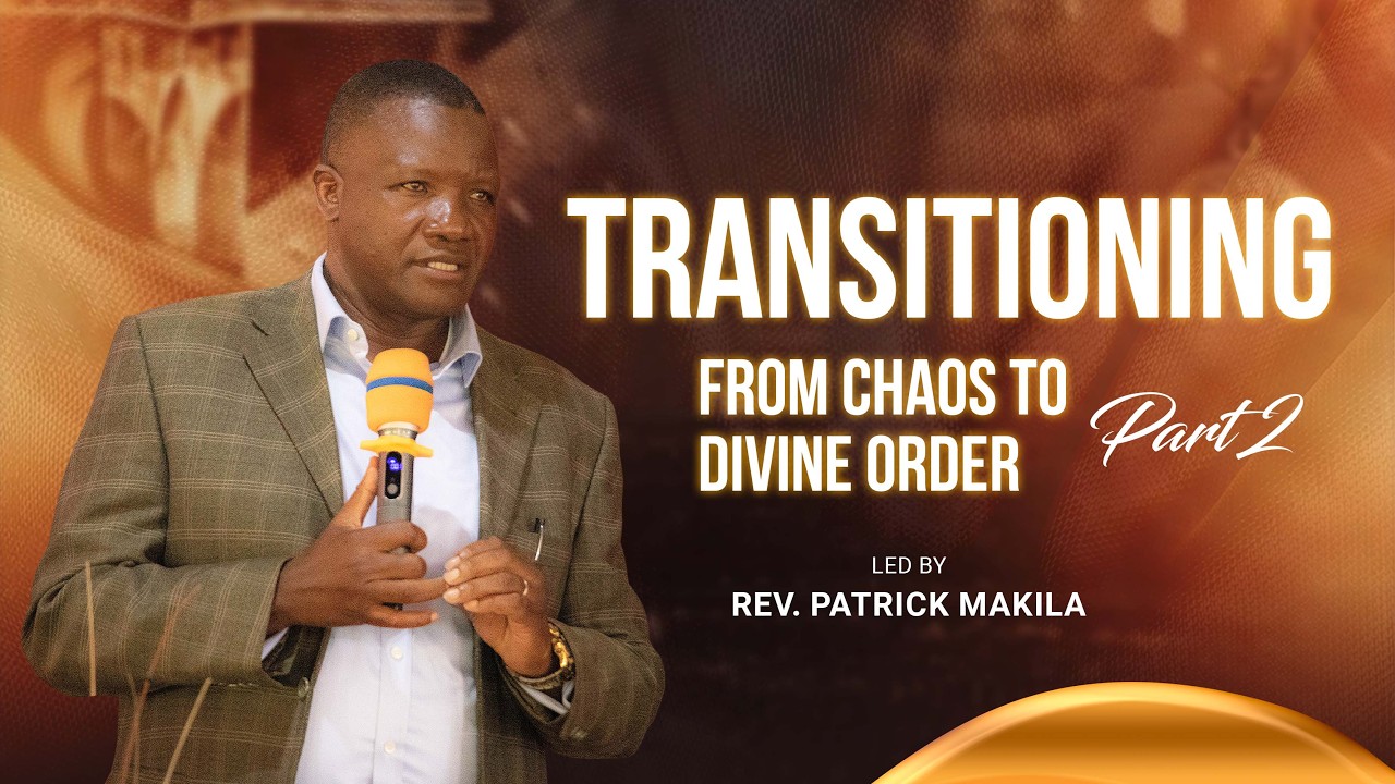TRANSITIONING FROM CHAOS TO DIVINE ORDER || PART TWO BY REV. MAKILA
