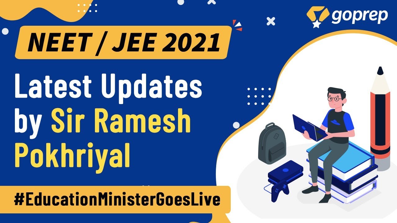 JEE & NEET 2021 Update | Sir Ramesh Pokhriyal | Latest Update | #EducationMinisterGoesLive | Goprep