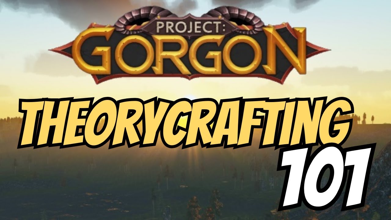 Project:Gorgon - Theorycrafting 101