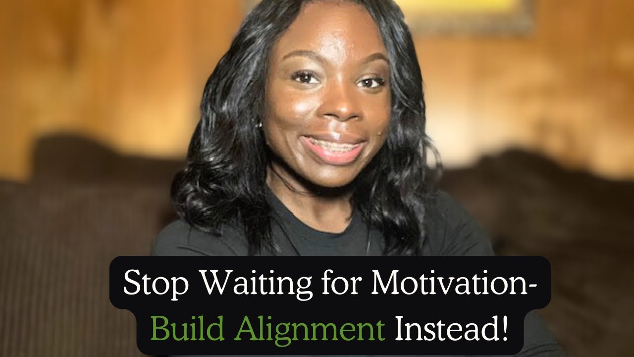 Stop Waiting on Motivation- Build Alignment Instead!