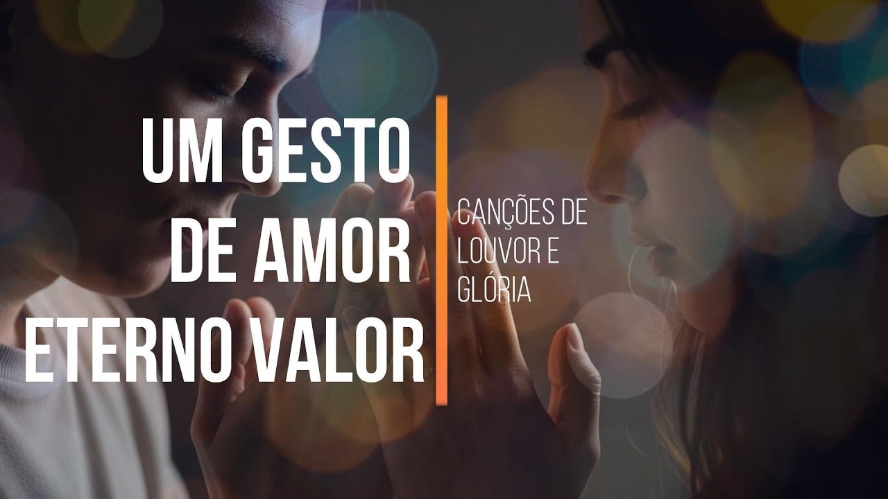 Um Gesto de Amor Eterno Valor | Canções de Louvor e Glória | Louvor & Adoração