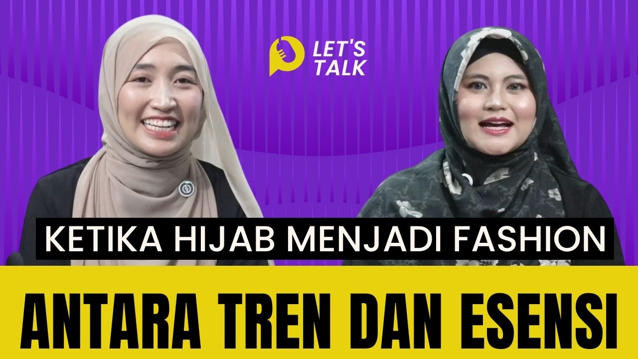 Ketika Hijab Menjadi Fashion | Antara Tren dan Esensi | Let’s Talk