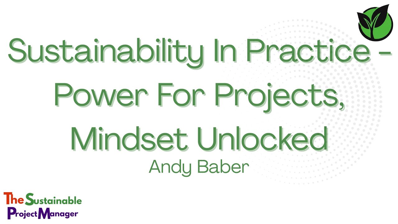 SuSu 2025 Sustainability In Practice - Power For Projects, Mindset Unlocked​ with Andy Baber