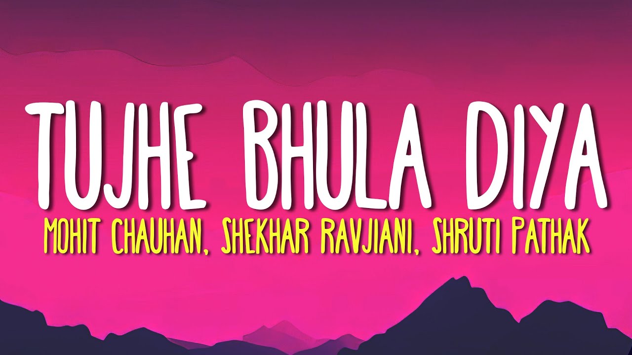 Tujhe Bhula Diya (Lyrics) - Mohit Chauhan, Shekhar Ravjiani, Shruti Pathak