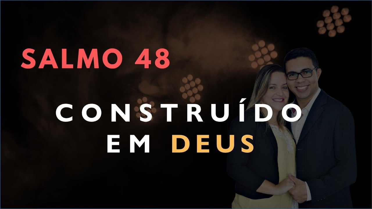 Salmo 48 Estudo: Constru&iacute;do Em DEUS (B&iacute;blia Explicada)