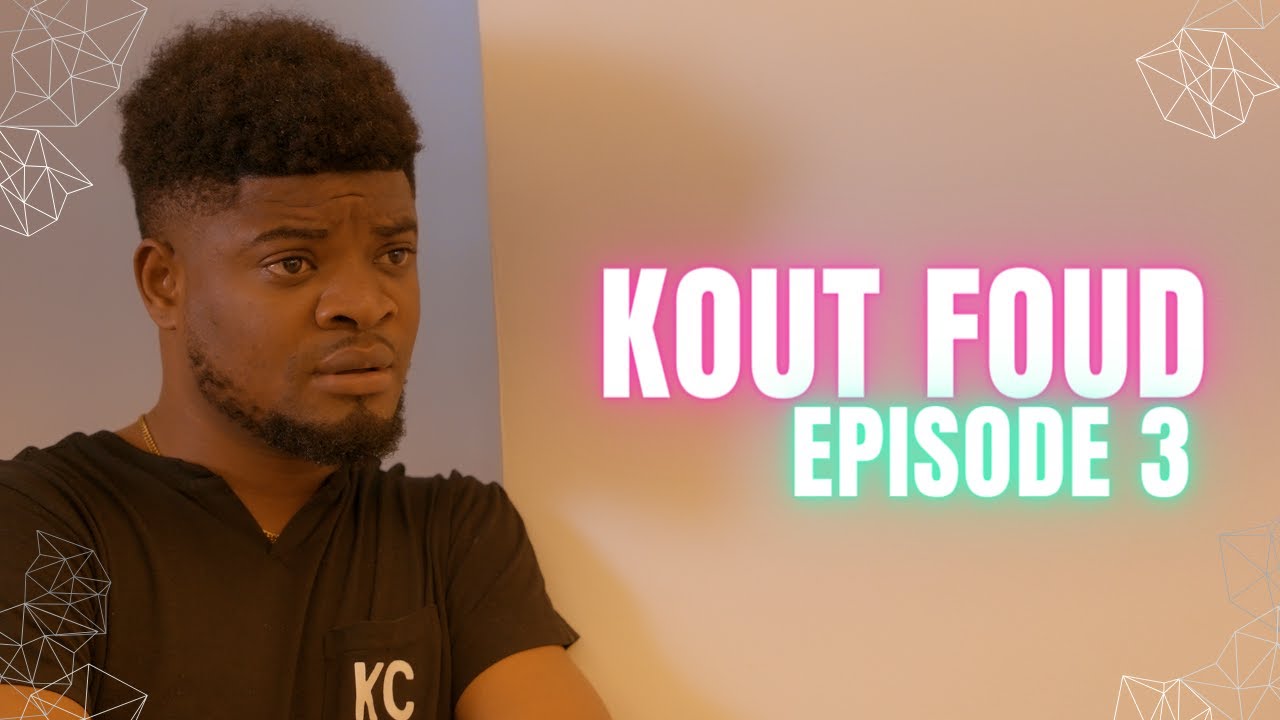 KOUT FOUD - EPISODE 3