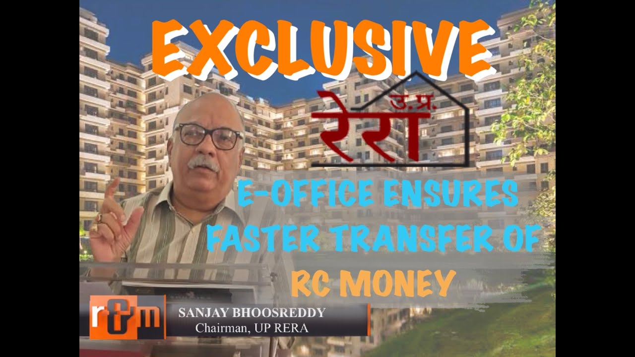 UP RERA Starts E-Office, Faster RC Money Transfer Ensured, Says Authority Chief Sanjay Bhoosreddy
