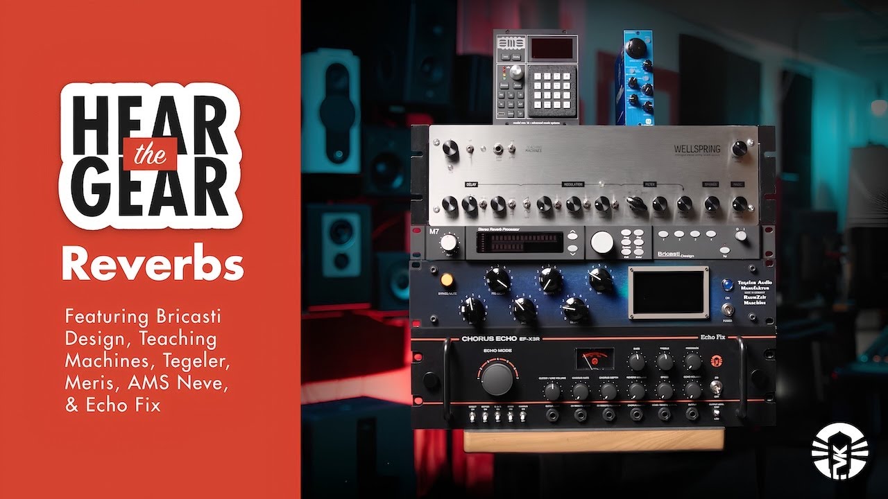 Hear The Gear: Reverbs From Bricasti Design, Teaching Machines, Tegeler, Meris, AMS Neve & Echo Fix