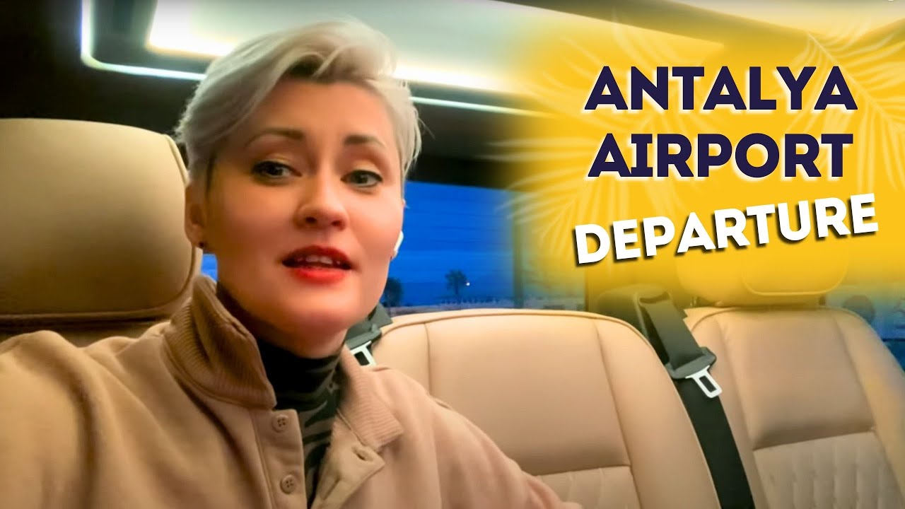 ANTALYA AIRPORT DEPARTURE Terminal 2 WHAT YOU NEED TO KNOW?