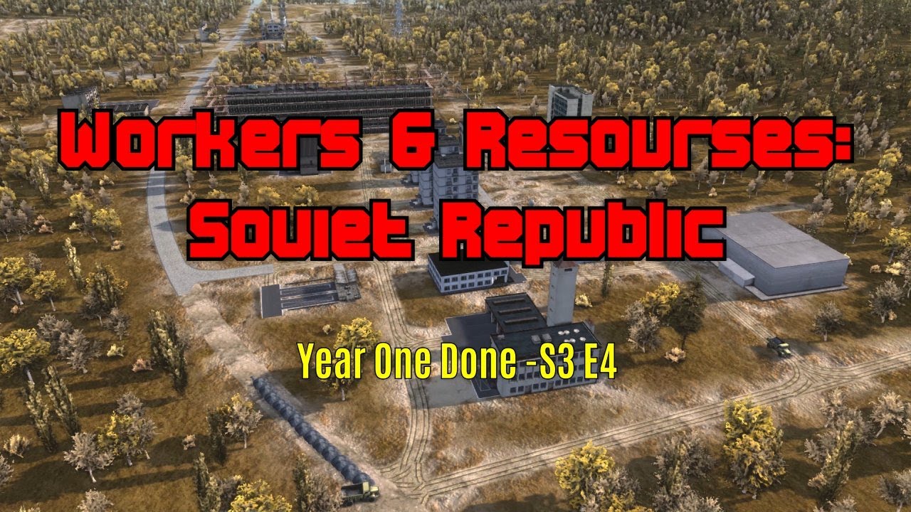 Workers & Resources: Soviet Republic -Year One Done - E4