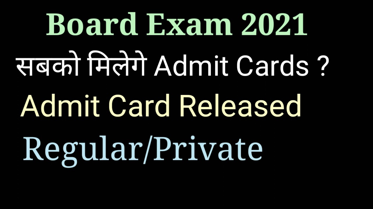 Board Exam Admit Card 2021 : Class 10 Class 12 ( Regular/Private )