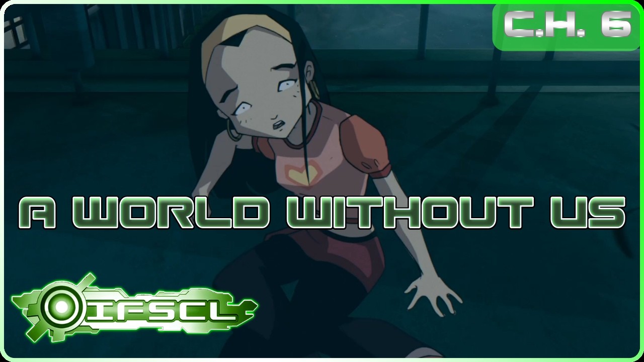 IFSCL - Story Mode - Chapter 6: A World Without Us