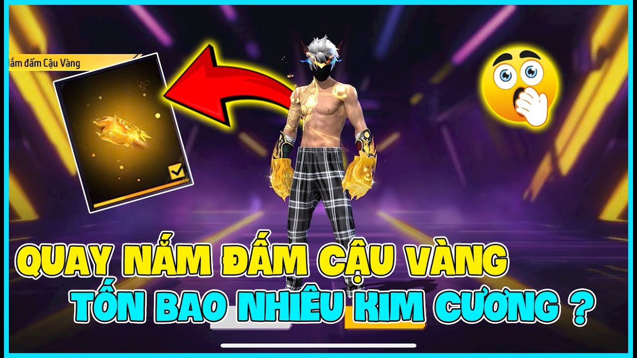 Free Fire | Quay Nắm Đấm Cậu Vàng Tốn Bao Nhiêu Kim Cương | Review Sự Kiện Free Fire