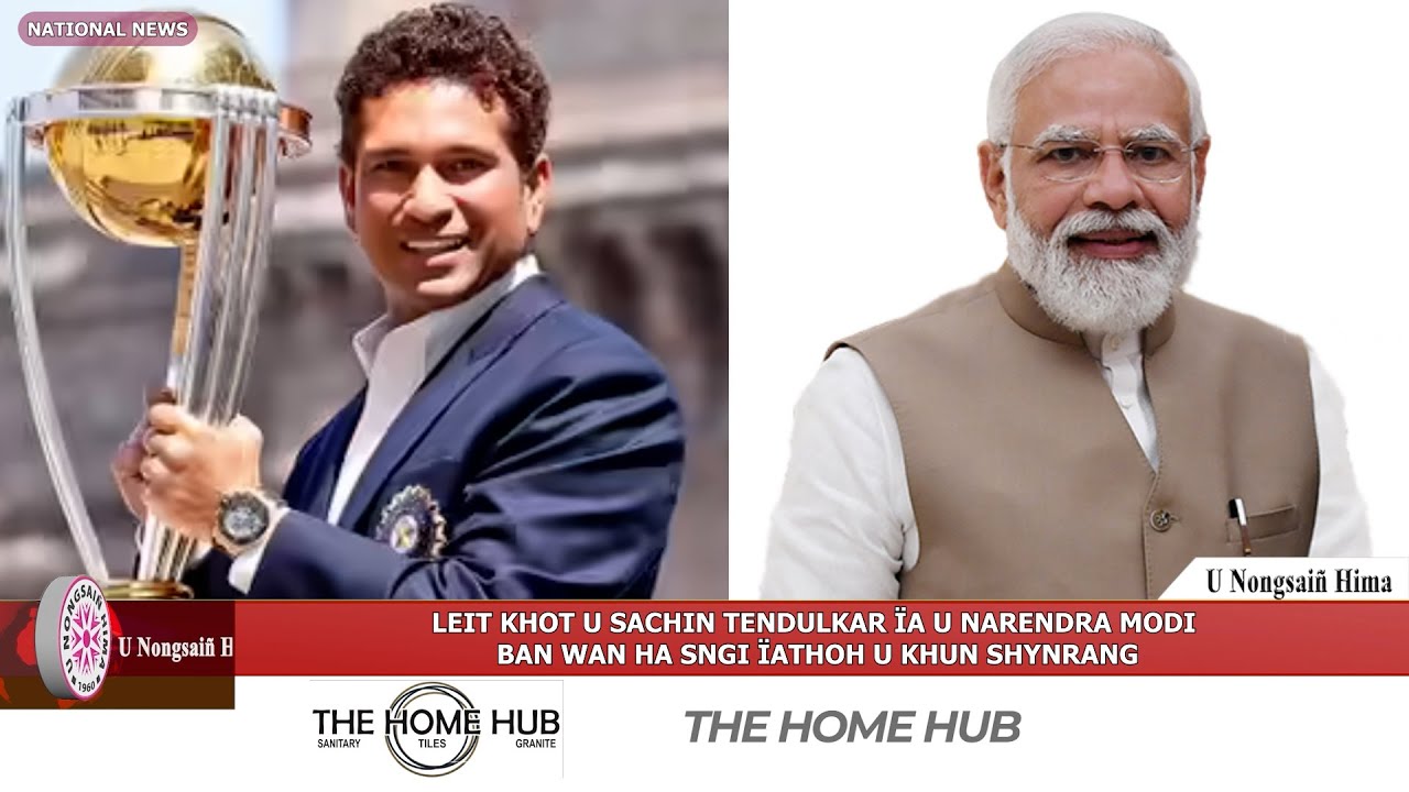 LEIT KHOT U SACHIN TENDULKAR ÏA U NARENDRA MODI BAN WAN HA SNGI ÏATHOH U KHUN SHYNRANG