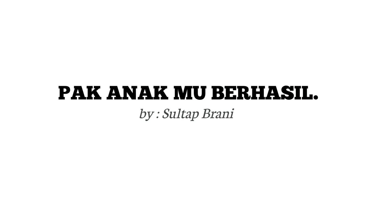 PAK ANAK MU BERHASIL ( Fiersa Besari) - by : Sultap Brani