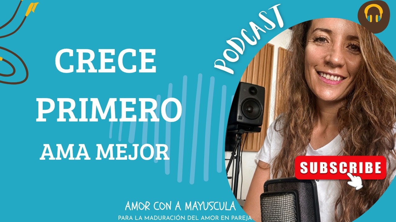 EP 1| Crecer como persona, crecer en pareja. Crecer desde adentro para amar mejor