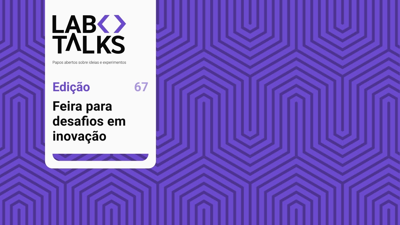 LabTalks 67 - Feira para desafios em inovação