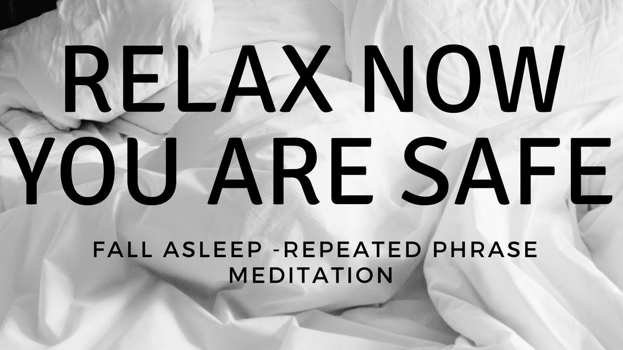 RELAX  NOW YOU ARE SAFE Fall asleep repeated phrase mantra meditation for helping sleep
