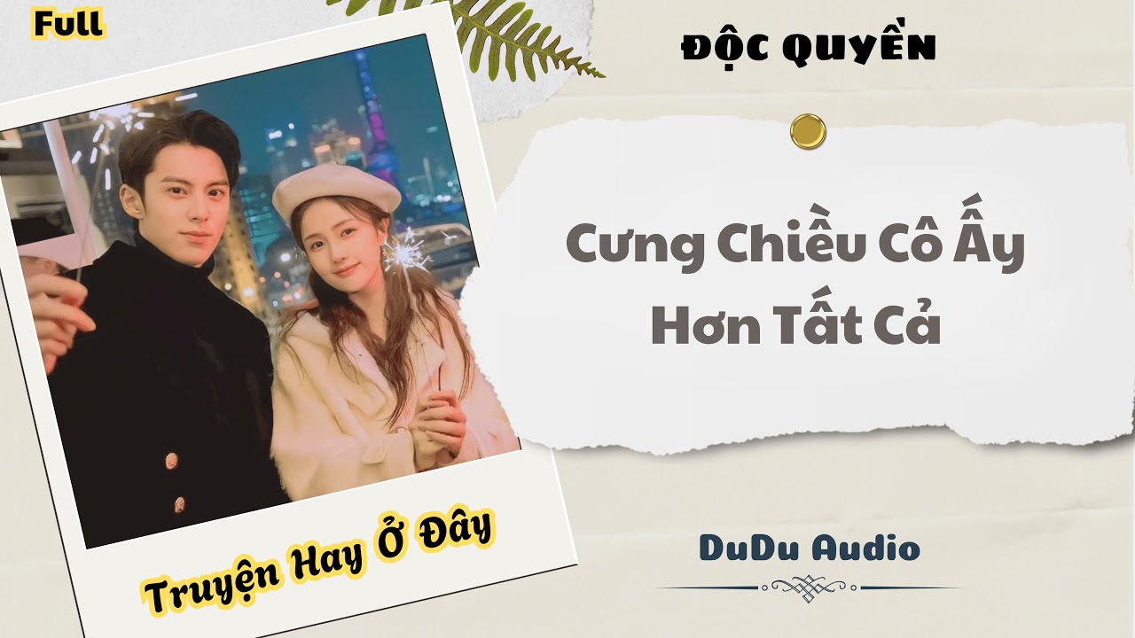 [Truyện Audio] | Cưng Chiều Cô Ấy Hơn Tất Cả | DuDu Audio