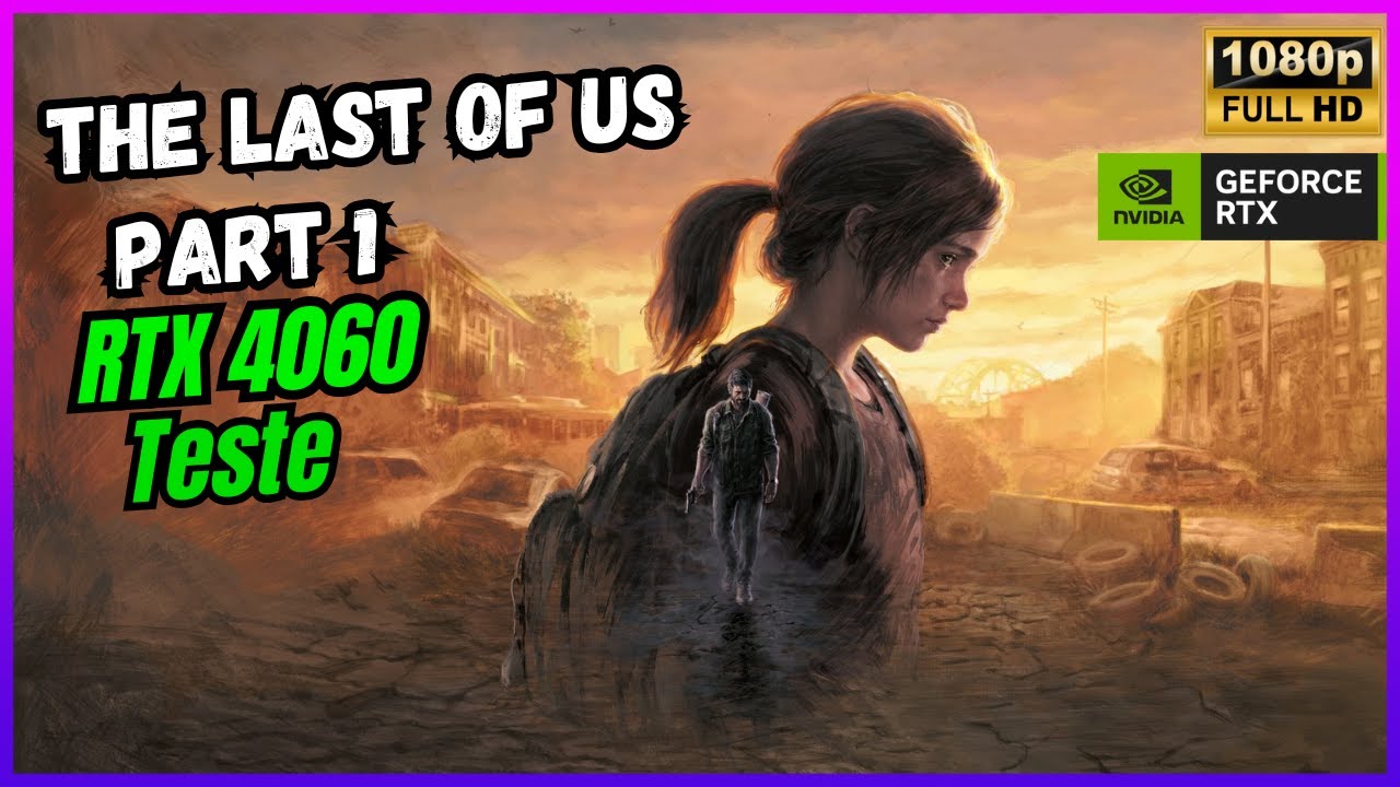The Last of US part 1: TESTE! RTX 4060 | RYZEN 7 5700X | 1080p