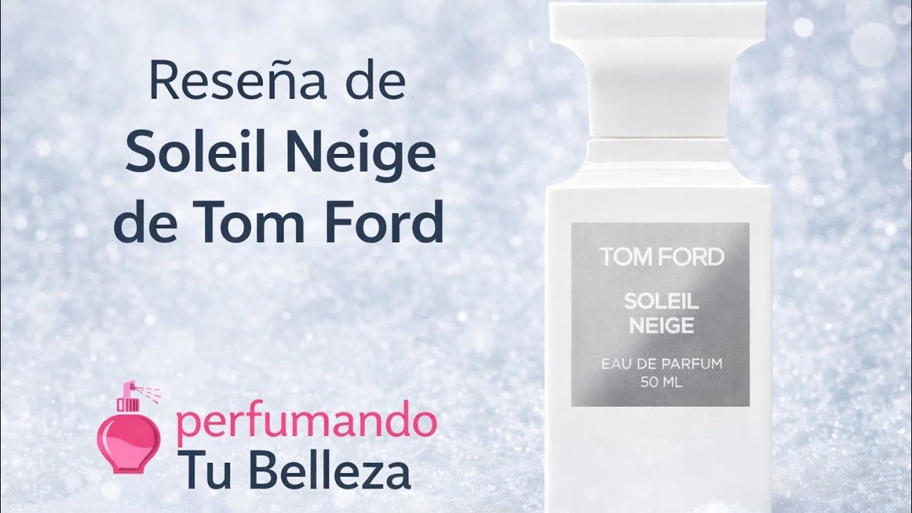 Reseña de SOLEIL NEIGE de Tom Ford