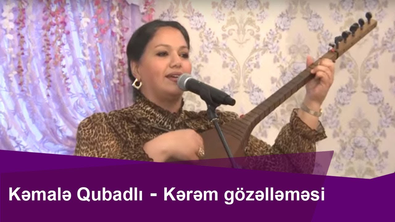 Kəmalə Qubadlı--Kərəm gözəlləməsi ilə Könül Körpümüzdə