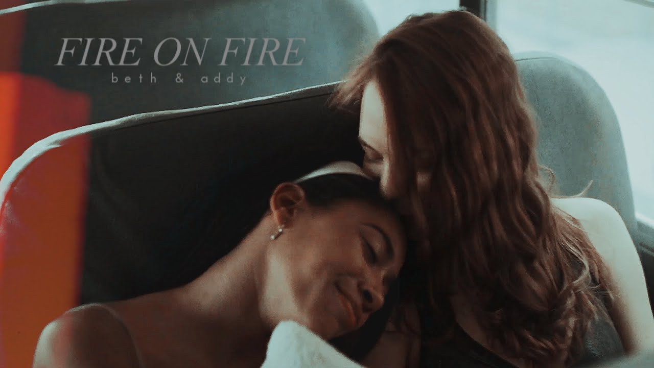 fire on fire; beth & addy