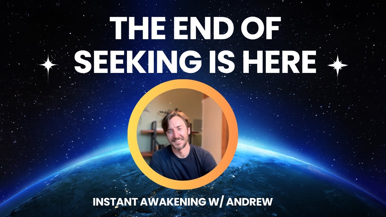The End of Seeking is here Instant Awakening  w/ Andrew  #nonduality #awakening