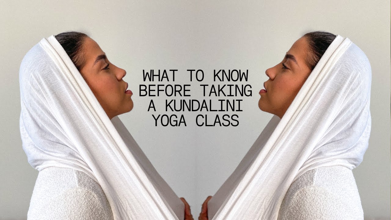 Kundalini Yoga &ndash; What to Know Before a Class