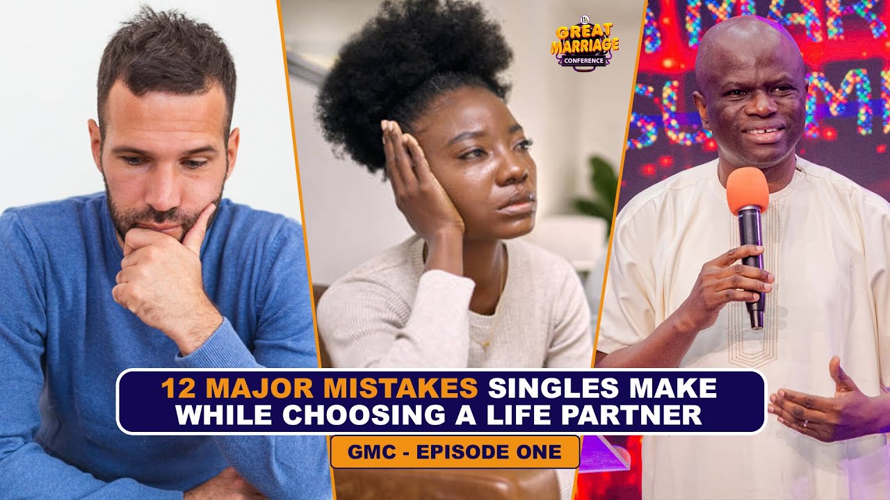 12 MISTAKES SINGLES MAKE WHEN CHOSING A LIFE PARTNER - GREAT MARRIAGE CONFERENCE (EPISODE 1)