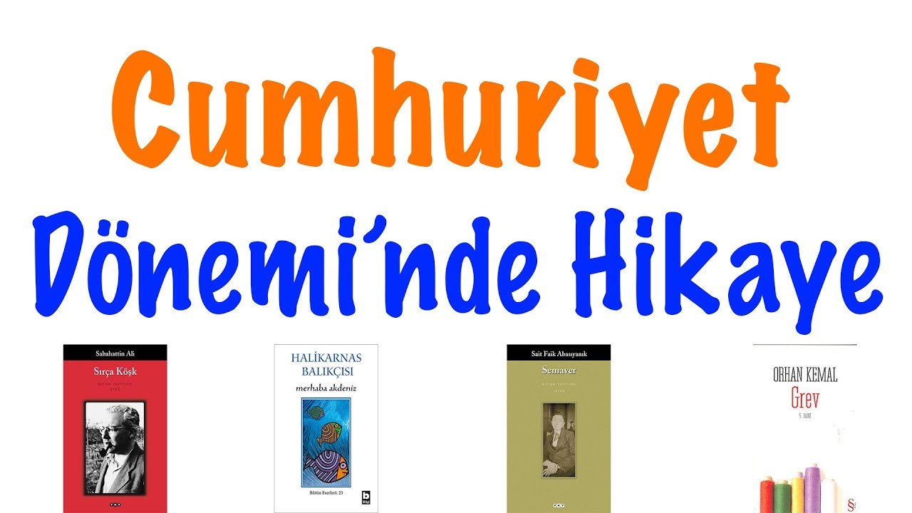 Cumhuriyet Dönemi'nde Hikaye (Özellikleri, Sanatçıları)