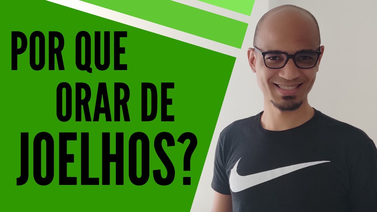 POR QUE ORAR DE JOELHOS?