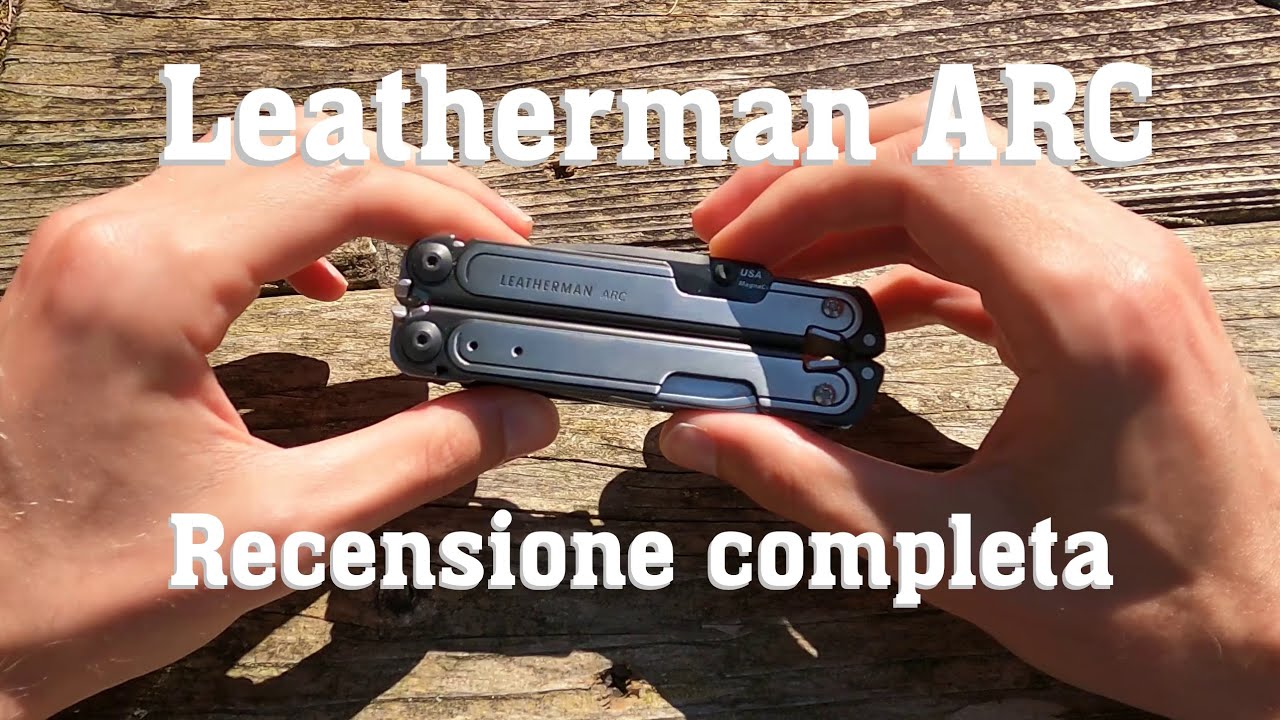 Recensione Leatherman Arc Completa e Dettagliata dopo 6 Mesi