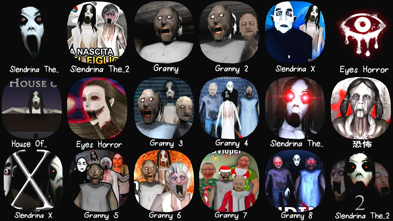 Granny 1, 2, 3, 4, 5, 6 & Slendrina The Cellar, Eyes Horror, Slendrina X, Slendrina The School..