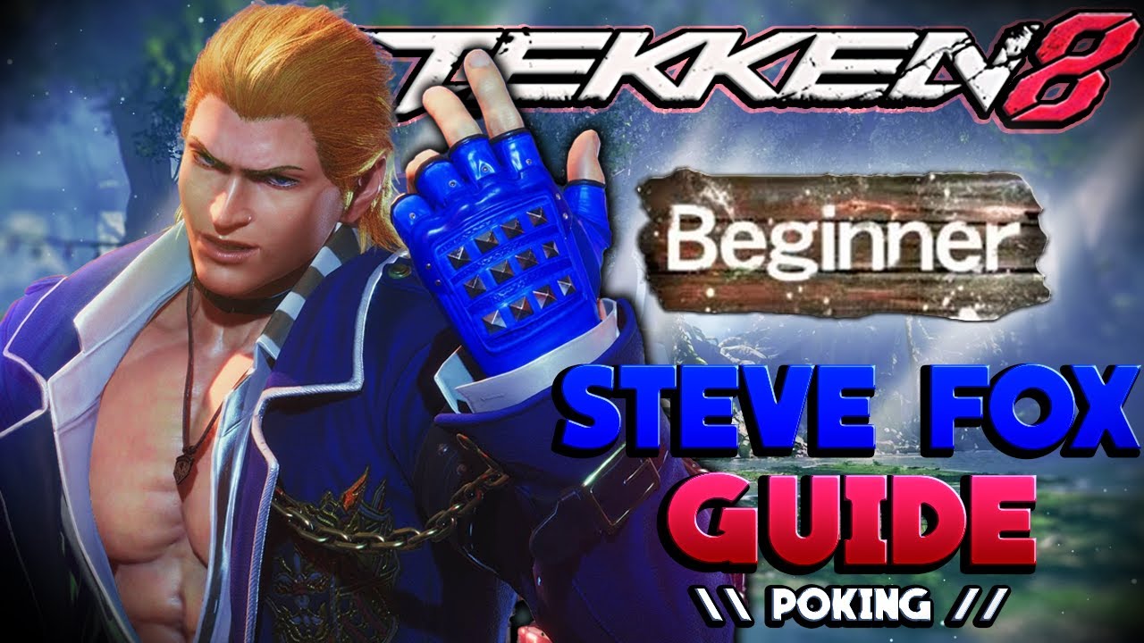 STEVE FOX Tekken 8 Guide: Mastering Steve's Poking
