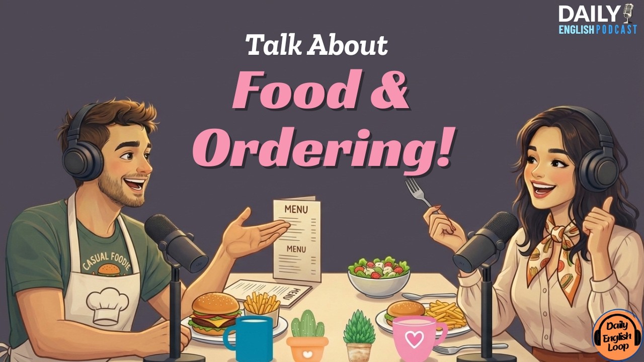 English in Daily Life — How to Talk About Food, Ordering & Real Conversations! | English Podcast