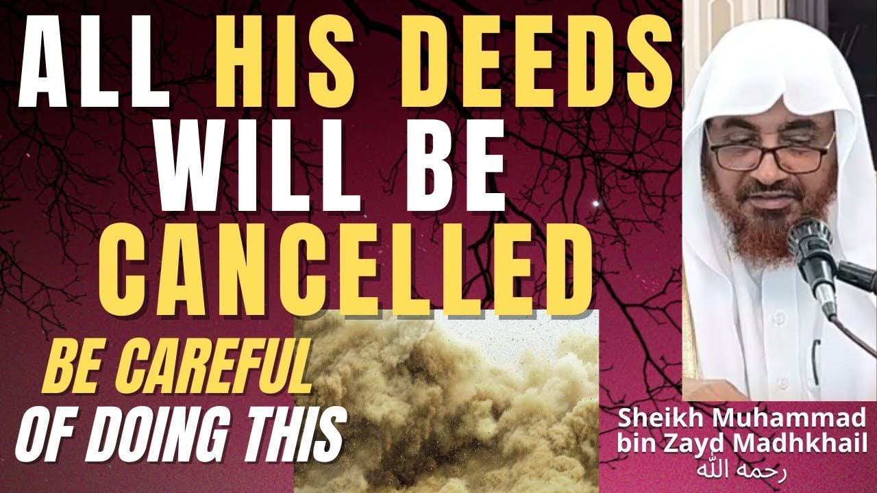 ALL HIS DEEDS will BE CANCELLED - TURNED to DUST - Sheikh Muhammad bin Zayd﻿ Madhkhail رحمه الله