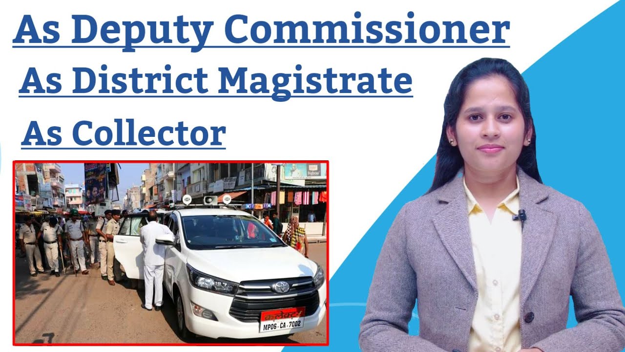 IAS officer work,responsibilities and Power As Deputy Commissioner, As Collector, As DM