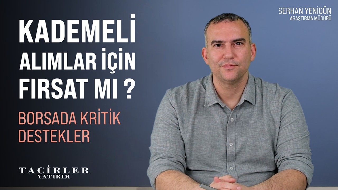 Kademeli Alımlar İçin Fırsat Mı ? | Serhan Yenigün | Tacirler Yatırım