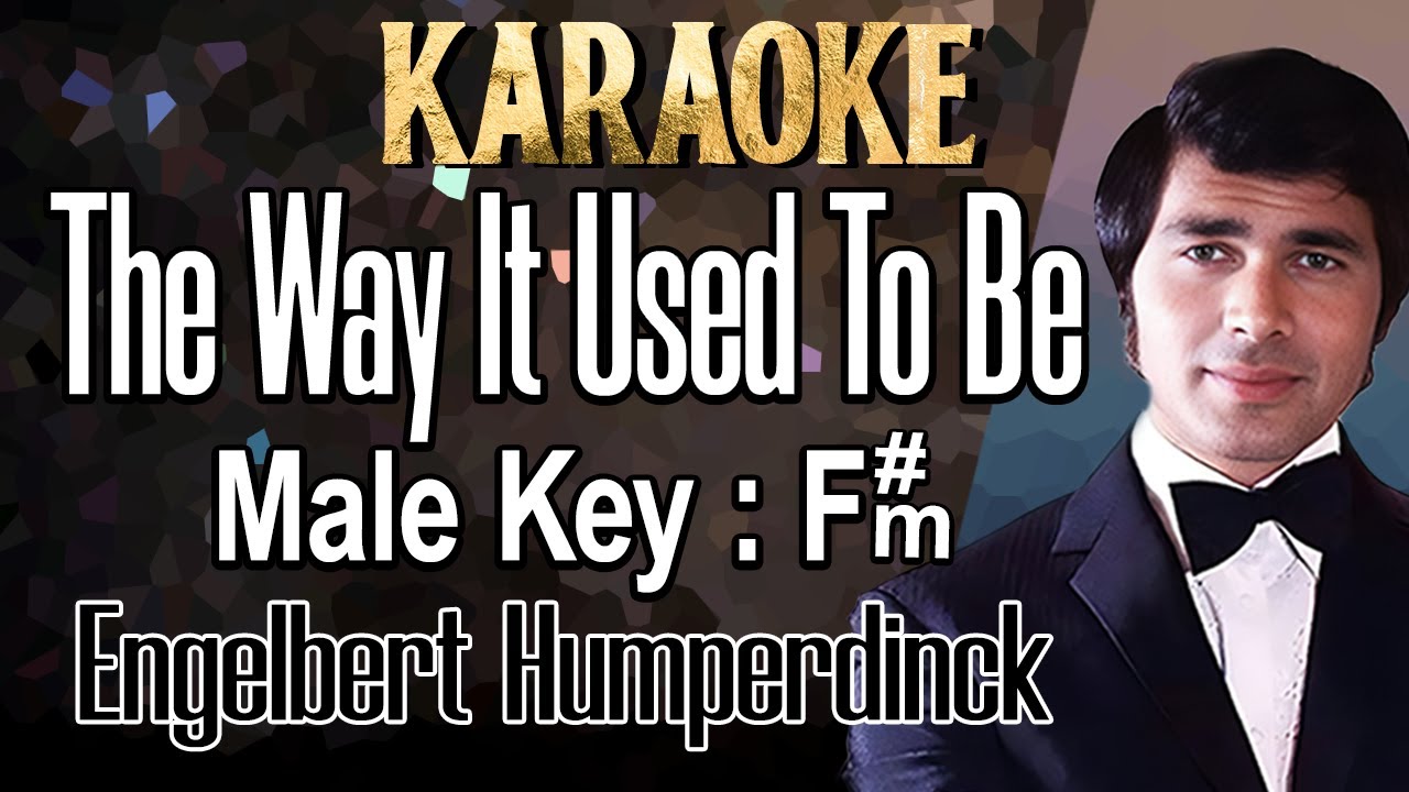 The Way It Used To Be (Karaoke) Engelbert Humperdinck Male key F