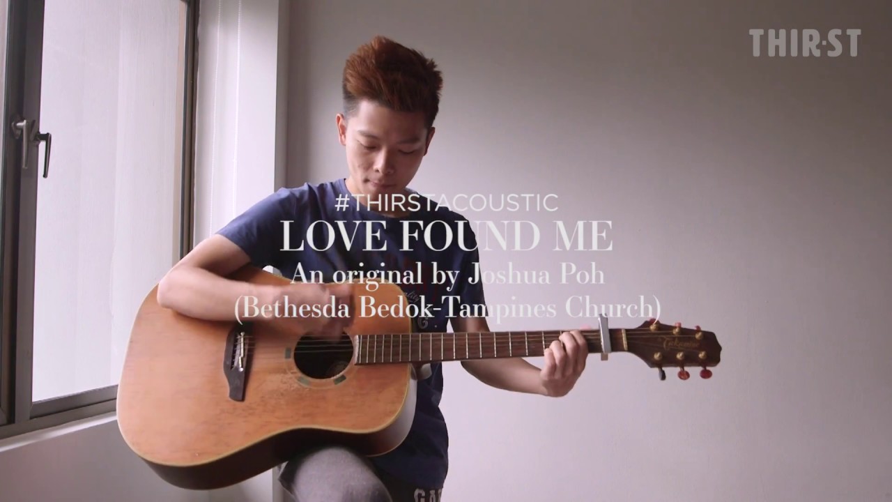 #THIRSTACOUSTIC: Love Found Me - Joshua Poh