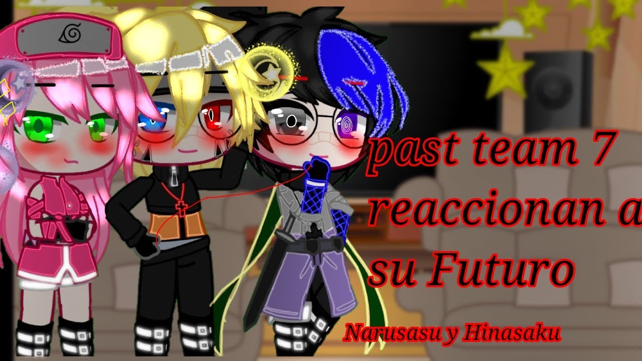 •||El equipo 7 del pasado reaccionan a su futuro||• ∆Narusasu y Hinasaki